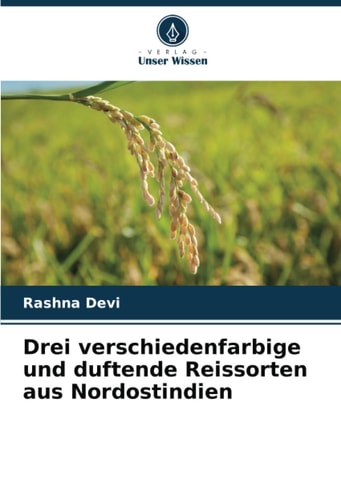 Drei verschiedenfarbige und duftende Reissorten aus Nordostindien (German Edition)