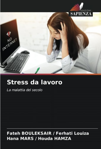 Stress da lavoro: La malattia del secolo (Italian Edition)