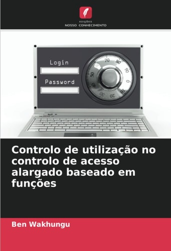 Controlo de utilização no controlo de acesso alargado baseado em funções (Portuguese Edition)