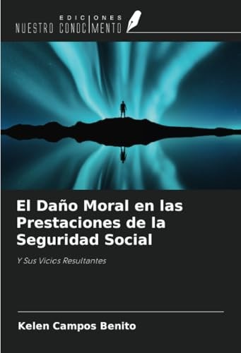 El Daño Moral en las Prestaciones de la Seguridad Social: Y Sus Vicios Resultantes (Spanish Edition)