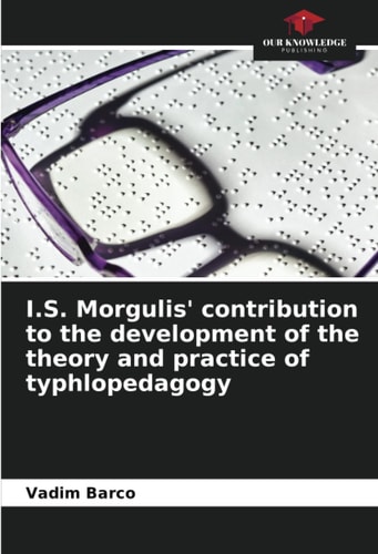 I.S. Morgulis' contribution to the development of the theory and practice of typhlopedagogy