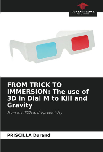 FROM TRICK TO IMMERSION: The use of 3D in Dial M to Kill and Gravity: From the 1950s to the present day