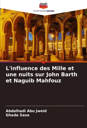 L'influence des Mille et une nuits sur John Barth et Naguib Mahfouz (French Edition)