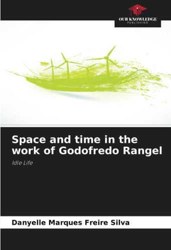 Space and time in the work of Godofredo Rangel: Idle Life