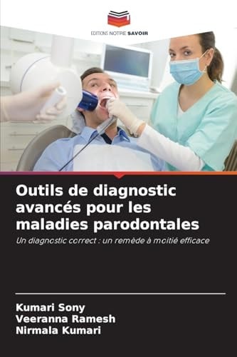 Outils de diagnostic avancés pour les maladies parodontales: Un diagnostic correct : un remède à moitié efficace (French Edition)