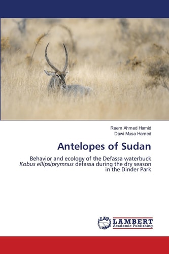 Antelopes of Sudan: Behavior and ecology of the Defassa waterbuck Kobus ellipsiprymnus defassa during the dry season in the Dinder Park
