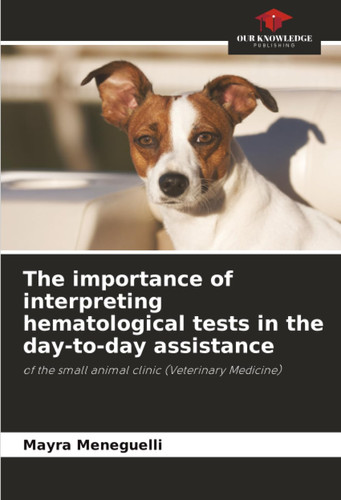 The importance of interpreting hematological tests in the day-to-day assistance: of the small animal clinic (Veterinary Medicine)