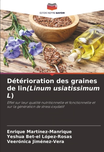 Détérioration des graines de lin(Linum usiatissimum L): Effet sur leur qualité nutritionnelle et fonctionnelle et sur la génération de stress oxydatif (French Edition)