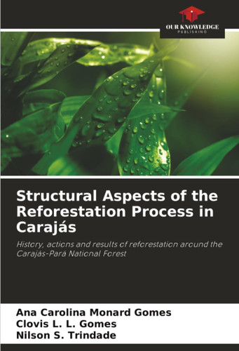 Structural Aspects of the Reforestation Process in Carajás: History, actions and results of reforestation around the Carajás-Pará National Forest