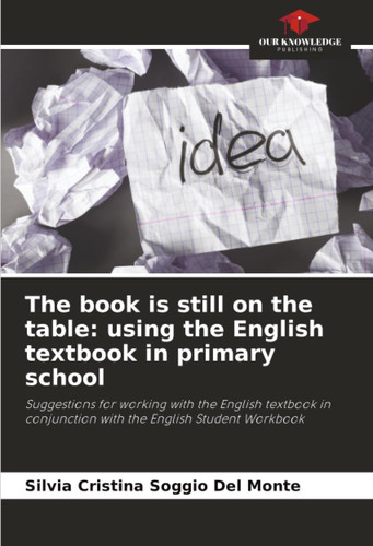 The book is still on the table: using the English textbook in primary school: Suggestions for working with the English textbook in conjunction with the English Student Workbook