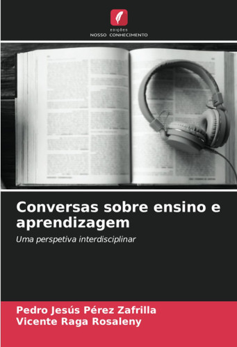 Conversas sobre ensino e aprendizagem: Uma perspetiva interdisciplinar (Portuguese Edition)