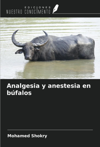 Analgesia y anestesia en búfalos (Spanish Edition)