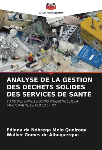 ANALYSE DE LA GESTION DES DÉCHETS SOLIDES DES SERVICES DE SANTÉ: DANS UNE UNITÉ DE SOINS D'URGENCE DE LA MUNICIPALITÉ DE POMBAL - PB (French Edition)