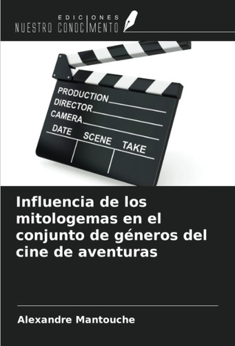 Influencia de los mitologemas en el conjunto de géneros del cine de aventuras (Spanish Edition)