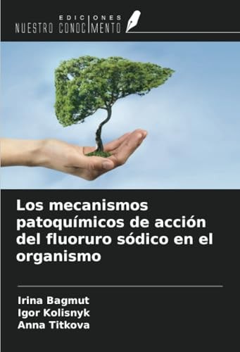 Los mecanismos patoquímicos de acción del fluoruro sódico en el organismo (Spanish Edition)