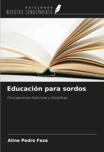 Educación para sordos: Concepciones históricas y filosóficas (Spanish Edition)