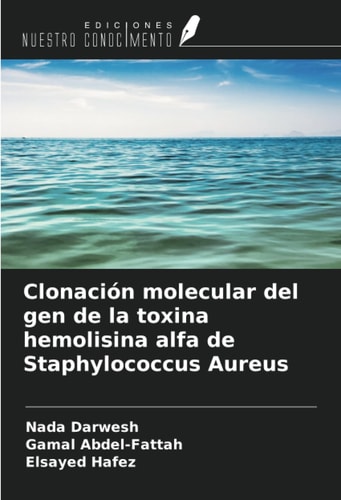 Clonación molecular del gen de la toxina hemolisina alfa de Staphylococcus Aureus (Spanish Edition)