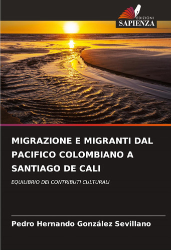 Migrazione E Migranti Dal Pacifico Colombiano a Santiago de Cali (Italian Edition)