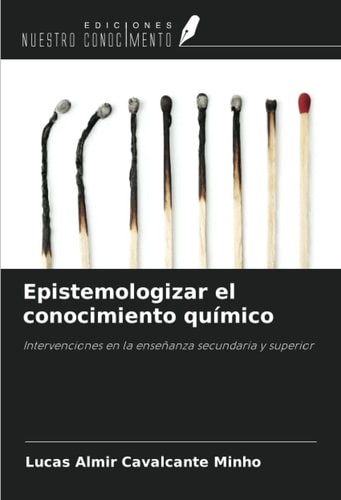 Epistemologizar el conocimiento químico: Intervenciones en la enseñanza secundaria y superior (Spanish Edition)