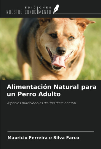 Alimentación Natural para un Perro Adulto: Aspectos nutricionales de una dieta natural (Spanish Edition)