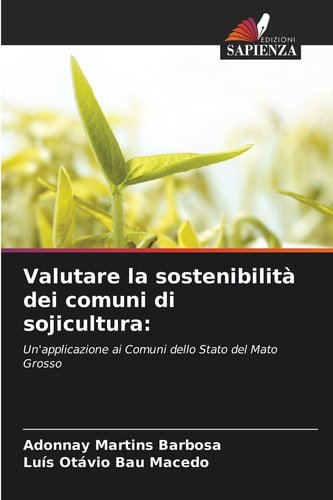 Valutare la sostenibilità dei comuni di sojicultura:: Un'applicazione ai Comuni dello Stato del Mato Grosso (Italian Edition)