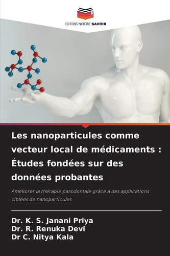 Les nanoparticules comme vecteur local de médicaments : Études fondées sur des données probantes: Améliorer la thérapie parodontale grâce à des applications ciblées de nanoparticules (French Edition)