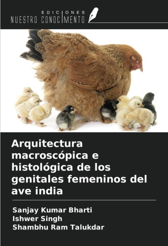 Arquitectura macroscópica e histológica de los genitales femeninos del ave india (Spanish Edition)