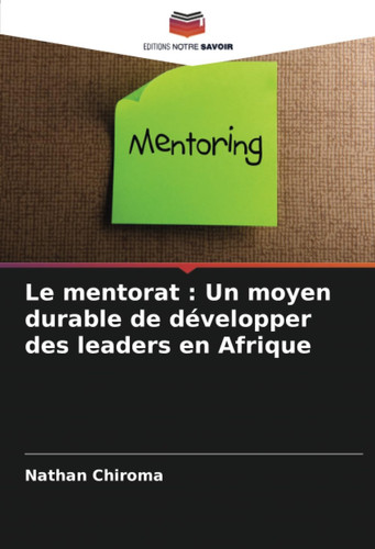 Le mentorat : Un moyen durable de développer des leaders en Afrique (French Edition)