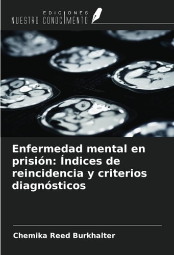 Enfermedad mental en prisión: Índices de reincidencia y criterios diagnósticos (Spanish Edition)