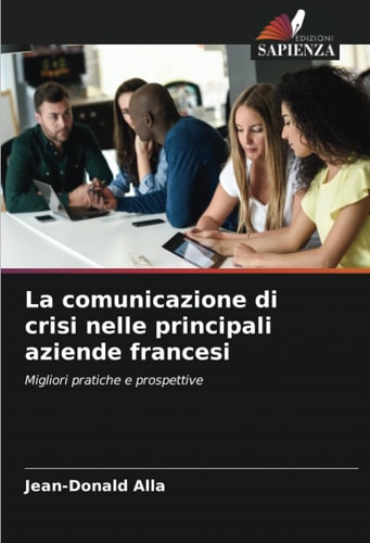 La comunicazione di crisi nelle principali aziende francesi: Migliori pratiche e prospettive (Italian Edition)