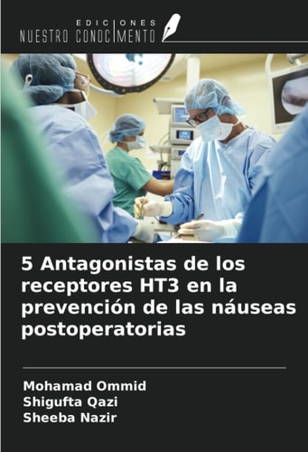 5 Antagonistas de los receptores HT3 en la prevención de las náuseas postoperatorias (Spanish Edition)