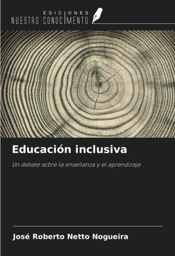 Educación inclusiva: Un debate sobre la enseñanza y el aprendizaje (Spanish Edition)