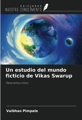 Un estudio del mundo ficticio de Vikas Swarup: Panorama crítico (Spanish Edition)