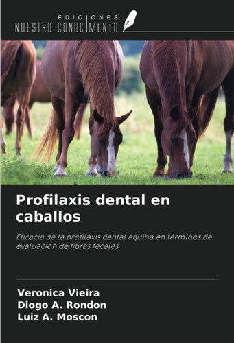 Profilaxis dental en caballos: Eficacia de la profilaxis dental equina en términos de evaluación de fibras fecales (Spanish Edition)