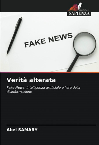 Verità alterata: Fake News, intelligenza artificiale e l'era della disinformazione (Italian Edition)