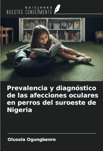 Prevalencia y diagnóstico de las afecciones oculares en perros del suroeste de Nigeria (Spanish Edition)
