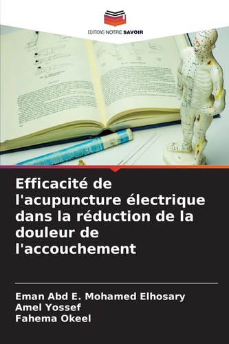 Efficacité de l'acupuncture électrique dans la réduction de la douleur de l'accouchement (French Edition)