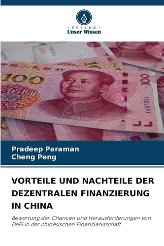 VORTEILE UND NACHTEILE DER DEZENTRALEN FINANZIERUNG IN CHINA: Bewertung der Chancen und Herausforderungen von DeFi in der chinesischen Finanzlandschaft (German Edition)