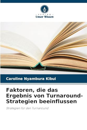 Faktoren, die das Ergebnis von Turnaround-Strategien beeinflussen (German Edition)
