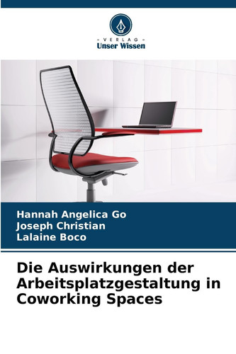 Die Auswirkungen der Arbeitsplatzgestaltung in Coworking Spaces (German Edition)