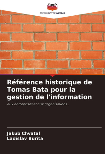 Référence historique de Tomas Bata pour la gestion de l'information (French Edition)