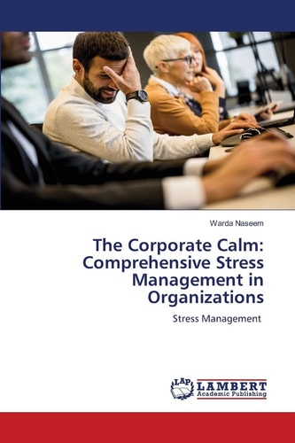 The Corporate Calm: Comprehensive Stress Management in Organizations: Stress Management