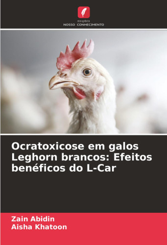 Ocratoxicose em galos Leghorn brancos: Efeitos benéficos do L-Car (Portuguese Edition)