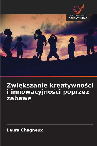 Zwiększanie kreatywności i innowacyjności poprzez zabawę (Polish Edition)