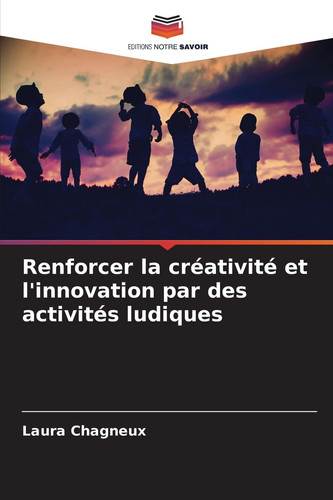 Renforcer la créativité et l'innovation par des activités ludiques (French Edition)