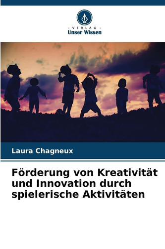 Förderung von Kreativität und Innovation durch spielerische Aktivitäten (German Edition)