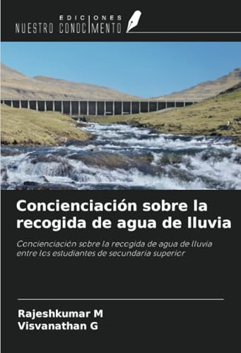Concienciación sobre la recogida de agua de lluvia: Concienciación sobre la recogida de agua de lluvia entre los estudiantes de secundaria superior (Spanish Edition)