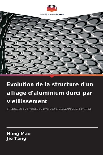 Evolution de la structure d'un alliage d'aluminium durci par vieillissement: Simulation de champs de phase microscopiques et continus (French Edition)