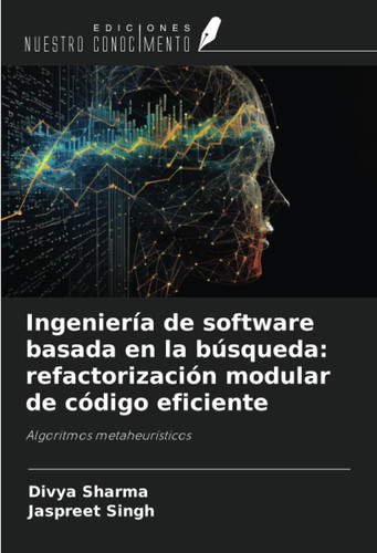 Ingeniería de software basada en la búsqueda: refactorización modular de código eficiente: Algoritmos metaheurísticos (Spanish Edition)