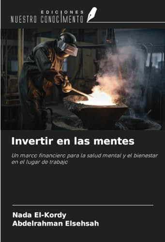 Invertir en las mentes: Un marco financiero para la salud mental y el bienestar en el lugar de trabajo (Spanish Edition)